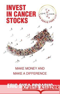 Invest in Cancer Stocks: Make Money and Make a Difference Eric Shea Broadus 9781664287907 WestBow Press - książka