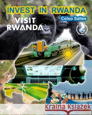 INVEST IN RWANDA - VISIT RWANDA - Celso Salles: Invest in Africa Collection Salles, Celso 9798210025036 Blurb - książka