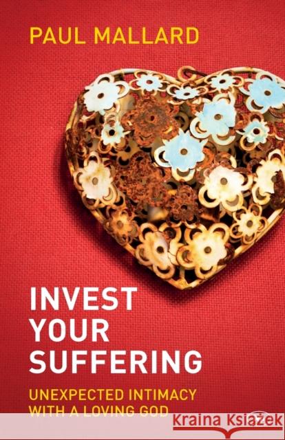 Invest Your Suffering: Unexpected Intimacy With A Loving God Paul (Author) Mallard 9781783590063 Inter-Varsity Press - książka