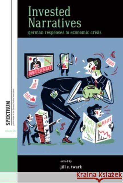 Invested Narratives: German Responses to Economic Crisis Jill E. Twark 9781800736931 Berghahn Books - książka