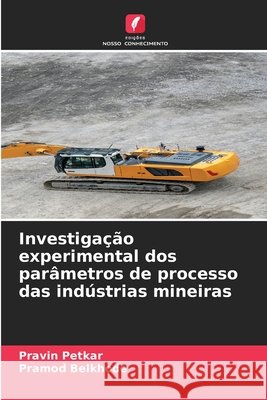 Investiga??o experimental dos par?metros de processo das ind?strias mineiras Pravin Petkar Pramod Belkhode 9786209750212 Edicoes Nosso Conhecimento - książka