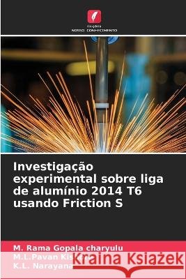 Investiga??o experimental sobre liga de alum?nio 2014 T6 usando Friction S M. Rama Gopala Charyulu M. L. Pavan Kishore K. L. Narayana 9786205741597 Edicoes Nosso Conhecimento - książka