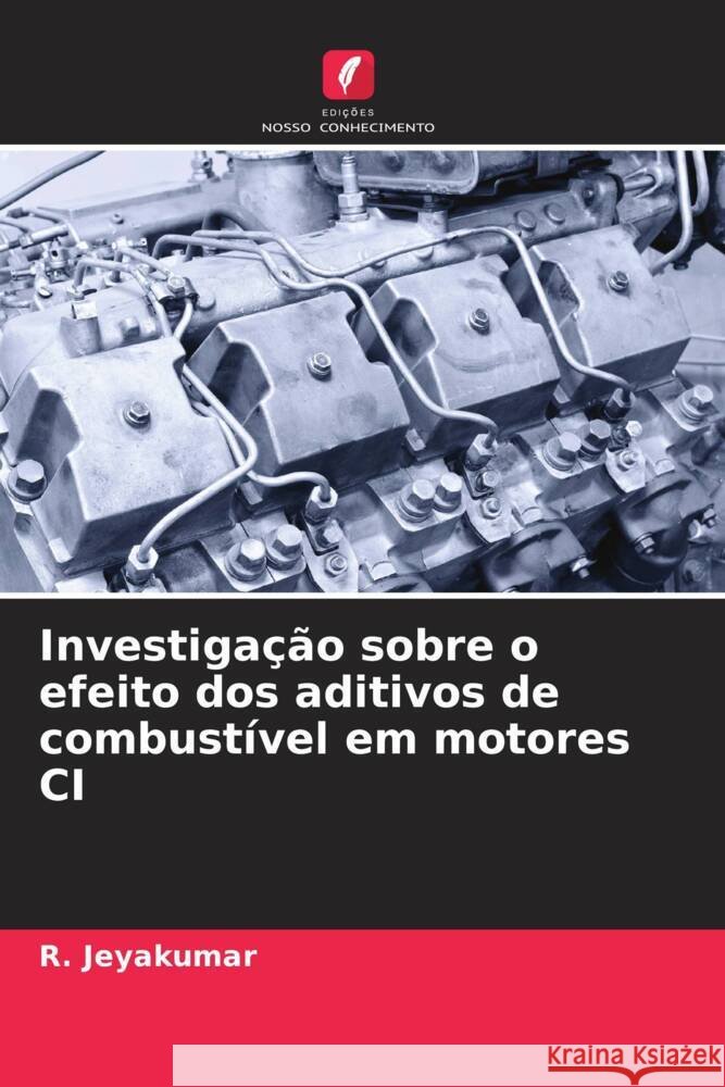 Investiga??o sobre o efeito dos aditivos de combust?vel em motores CI R. Jeyakumar 9786207317790 Edicoes Nosso Conhecimento - książka