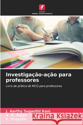 Investigação-ação para professores Aarthy Suganthi Kani, J., Rajan, V. R., Praynlin, E. 9786209754920 Edicoes Nosso Conhecimento - książka
