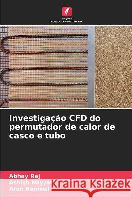 Investigacao CFD do permutador de calor de casco e tubo Abhay Raj Ashish Nayyar Arun Beniwal 9786206022749 Edicoes Nosso Conhecimento - książka