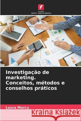 Investigacao de marketing. Conceitos, metodos e conselhos praticos Laura Marcu   9786206223450 Edicoes Nosso Conhecimento - książka
