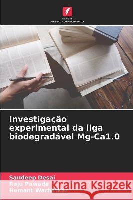 Investigacao experimental da liga biodegradavel Mg-Ca1.0 Sandeep Desai Raju Pawade Hemant Warhatkar 9786205800539 Edicoes Nosso Conhecimento - książka