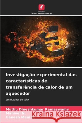 Investigação experimental das características de transferência de calor de um aquecedor Ramaswamy, Muthu Dineshkumar, N., Manivel, S., Ganesh Mani 9786209549472 Edições Nosso Conhecimento - książka