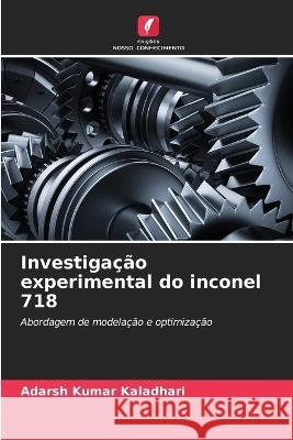 Investigacao experimental do inconel 718 Adarsh Kumar Kaladhari   9786205975831 Edicoes Nosso Conhecimento - książka