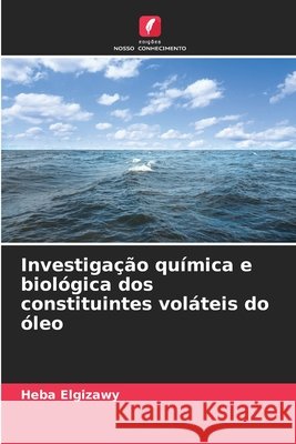 Investigação química e biológica dos constituintes voláteis do óleo Elgizawy, Heba 9786202354646 Edições Nosso Conhecimento - książka