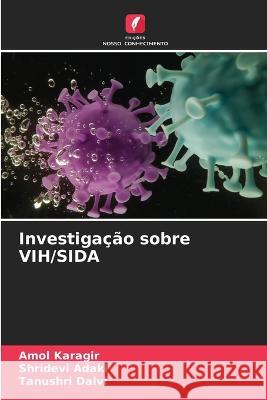 Investigacao sobre VIH/SIDA Amol Karagir Shridevi Adaki Tanushri Dalvi 9786205770276 Edicoes Nosso Conhecimento - książka