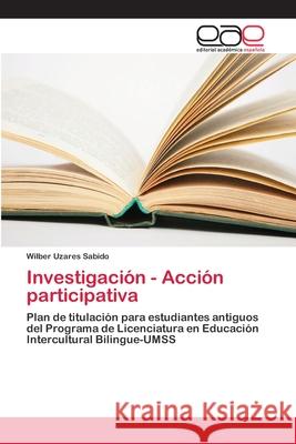 Investigación - Acción participativa Uzares Sabido, Wilber 9786202104739 Editorial Académica Española - książka