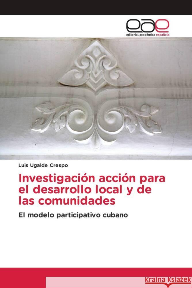 Investigación acción para el desarrollo local y de las comunidades Ugalde Crespo, Luis 9783639603002 Editorial Académica Española - książka