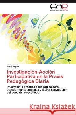 Investigacion-Accion Participativa En La Praxis Pedagogica Diaria Sonia Teppa 9783848471768 Editorial Acad Mica Espa Ola - książka