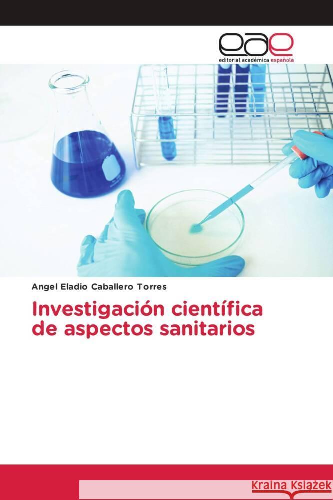 Investigación científica de aspectos sanitarios Caballero Torres, Angel Eladio 9786139404155 Editorial Académica Española - książka