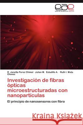 Investigacion de Fibras Opticas Microestructuradas Con Nanoparticulas R. Janette Pere Julian M. Estudill Ruth I. Mat 9783659034046 Editorial Acad Mica Espa Ola - książka