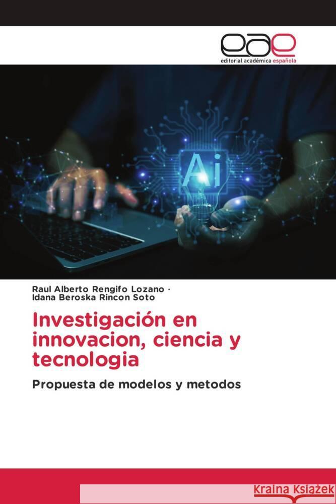 Investigación en innovacion, ciencia y tecnologia Rengifo Lozano, Raul Alberto, Rincon Soto, Idana Beroska 9786202256599 Editorial Académica Española - książka