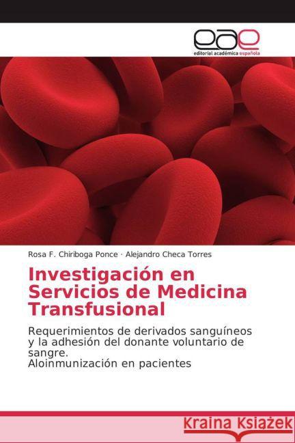 Investigación en Servicios de Medicina Transfusional : Requerimientos de derivados sanguíneos y la adhesión del donante voluntario de sangre. Aloinmunización en pacientes Chiriboga Ponce, Rosa F.; Checa Torres, Alejandro 9783841762870 Editorial Académica Española - książka