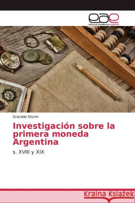 Investigación sobre la primera moneda Argentina : s. XVIII y XIX Sturm, Graciela 9786200337580 Editorial Académica Española - książka