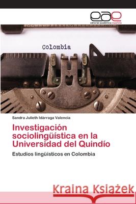 Investigación sociolingüística en la Universidad del Quindío Idárraga Valencia, Sandra Julieth 9786202106023 Editorial Académica Española - książka