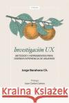 Investigación UX: Métodos y herramientas para diseñar Experiencia de Usuarios Camus, Juan Carlos 9781731396396 Independently Published