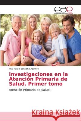 Investigaciones en la Atención Primaria de Salud. Primer tomo : Atención Primaria de Salud I Escalona Aguilera, Jose Rafael 9786202168052 Editorial Académica Española - książka