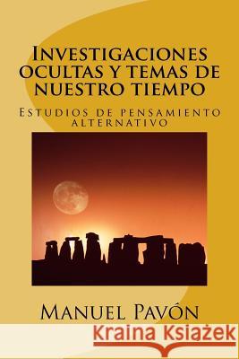 Investigaciones ocultas y temas de nuestro tiempo: Estudios de pensamiento alternativo Pavon, Manuel Arduino 9781500589189 Createspace - książka