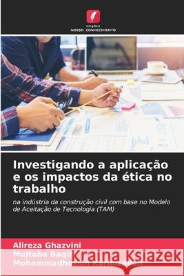 Investigando a aplicação e os impactos da ética no trabalho Ghazvini, Alireza, Baqiri, Mujtaba, Karimzadeh, Mohammadhossin 9786208723293 Edições Nosso Conhecimento - książka