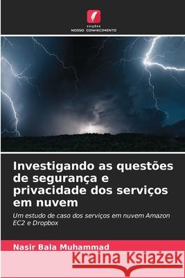 Investigando as questões de segurança e privacidade dos serviços em nuvem Muhammad, Nasir Bala 9786209149276 Edições Nosso Conhecimento - książka