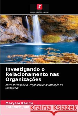 Investigando o Relacionamento nas Organizações Maryam Karimi, Fatemeh Jam 9786203496246 Edicoes Nosso Conhecimento - książka