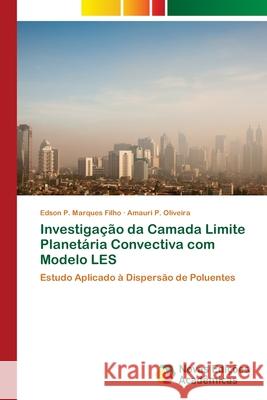 Investigação da Camada Limite Planetária Convectiva com Modelo LES Edson P Marques Filho, Amauri P Oliveira 9786202190121 Novas Edicoes Academicas - książka