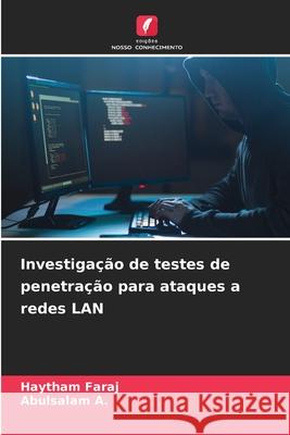 Investigação de testes de penetração para ataques a redes LAN Faraj, Haytham, A., Abulsalam 9786208887599 Edições Nosso Conhecimento - książka