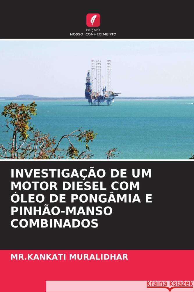 Investiga??o de Um Motor Diesel Com ?leo de Pong?mia E Pinh?o-Manso Combinados Mr Kankati Muralidhar 9786206672227 Edicoes Nosso Conhecimento - książka