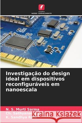 Investigação do design ideal em dispositivos reconfiguráveis em nanoescala S. Murti Sarma, N., Sathyanarayana, Ch., Sandhya Rani, K. 9786202473248 Edições Nosso Conhecimento - książka