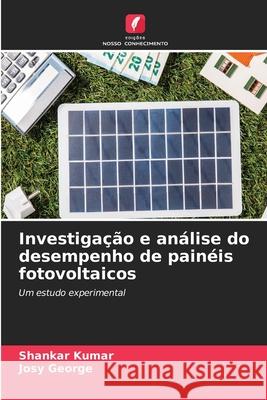 Investigação e análise do desempenho de painéis fotovoltaicos Kumar, Shankar, George, Josy 9786209224010 Edições Nosso Conhecimento - książka