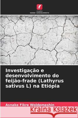 Investiga??o e desenvolvimento do feij?o-frade (Lathyrus sativus L) na Eti?pia Asnake Fikre Woldemeshin 9786207568413 Edicoes Nosso Conhecimento - książka
