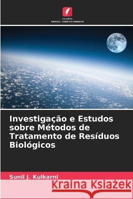 Investigação e Estudos sobre Métodos de Tratamento de Resíduos Biológicos Sunil J Kulkarni 9786205327081 Edicoes Nosso Conhecimento - książka