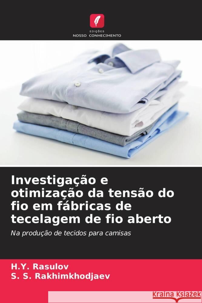 Investigação e otimização da tensão do fio em fábricas de tecelagem de fio aberto Rasulov, H.Y., Rakhimkhodjaev, S. S. 9786208367091 Edições Nosso Conhecimento - książka
