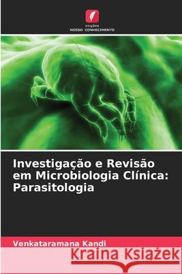 Investiga??o e Revis?o em Microbiologia Cl?nica: Parasitologia Venkataramana Kandi 9786207935987 Edicoes Nosso Conhecimento - książka