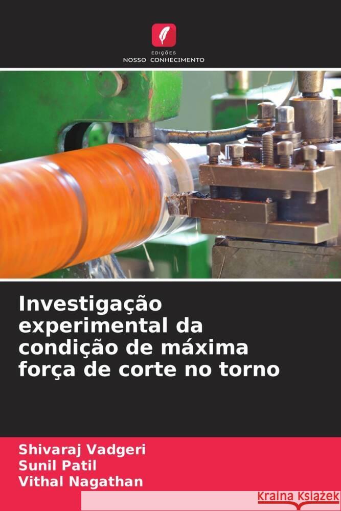 Investigação experimental da condição de máxima força de corte no torno Vadgeri, Shivaraj, Patil, Sunil, Nagathan, Vithal 9786204497600 Edições Nosso Conhecimento - książka
