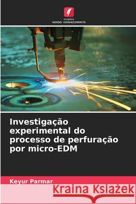 Investigação experimental do processo de perfuração por micro-EDM Parmar, Keyur 9786209213113 Edições Nosso Conhecimento - książka