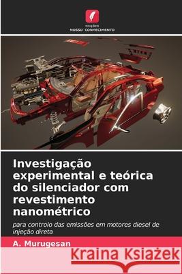 Investiga??o experimental e te?rica do silenciador com revestimento nanom?trico A. Murugesan 9786207763535 Edicoes Nosso Conhecimento - książka