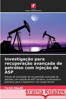 Investigação para recuperação avançada de petróleo com injeção de ASP Abadli, Farid 9786209012549 Edições Nosso Conhecimento - książka