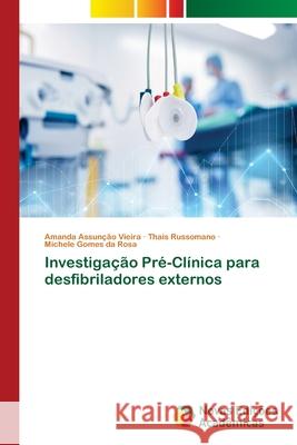 Investigação Pré-Clínica para desfibriladores externos Assunção Vieira, Amanda; Russomano, Thais; Gomes da Rosa, Michele 9786202406000 Novas Edicioes Academicas - książka