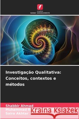 Investigação Qualitativa: Conceitos, contextos e métodos Ahmad, Shabbir, Rizwan Ashraf, Muhammad, Akhtar, Saira 9786209353123 Edições Nosso Conhecimento - książka
