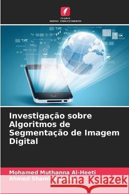 Investigação sobre Algoritmos de Segmentação de Imagem Digital Mohamed Muthanna Al-Heeti, Ahmed Shamil Mustafa 9786205366608 Edicoes Nosso Conhecimento - książka