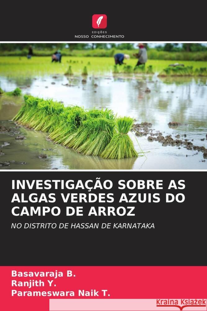 INVESTIGAÇÃO SOBRE AS ALGAS VERDES AZUIS DO CAMPO DE ARROZ B., Basavaraja, Y., Ranjith, Naik T., Parameswara 9786205596937 Edições Nosso Conhecimento - książka