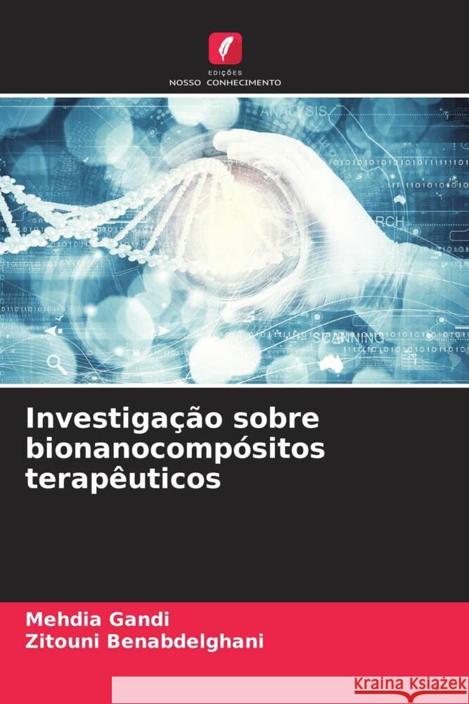 Investiga??o sobre bionanocomp?sitos terap?uticos Mehdia Gandi Zitouni Benabdelghani 9786207059188 Edicoes Nosso Conhecimento - książka