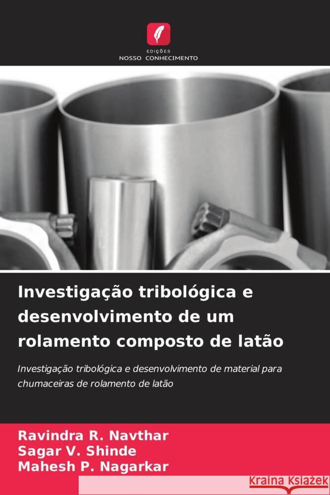 Investiga??o tribol?gica e desenvolvimento de um rolamento composto de lat?o Ravindra R. Navthar Sagar V. Shinde Mahesh P. Nagarkar 9786206971672 Edicoes Nosso Conhecimento - książka