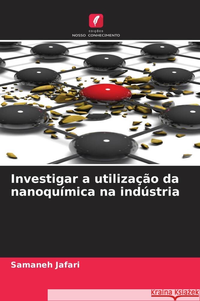 Investigar a utiliza??o da nanoqu?mica na ind?stria Samaneh Jafari 9786208106676 Edicoes Nosso Conhecimento - książka